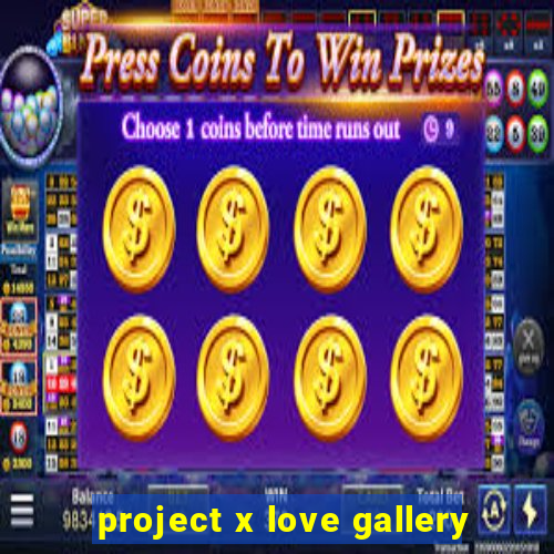 project x love gallery